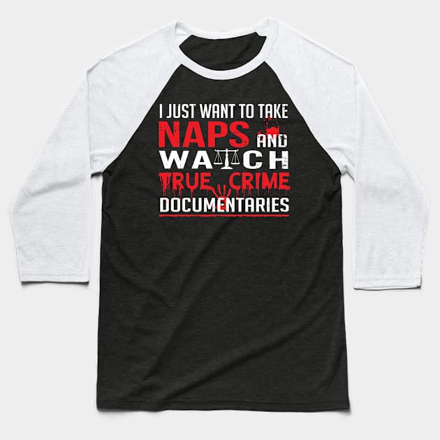 I Just Want To Take Naps And Watch True Crime Documentaries Baseball T-Shirt by TeeTeeUp